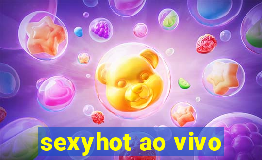 sexyhot ao vivo